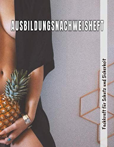Ausbildungsnachweisheft Fachkraft für Schutz und Sicherheit: Berichtsheft für die Ausbildung täglich/wöchentlich - din a4, 64 Seiten Stundenplan & ... für Fachkraft für Schutz und Sicherheit