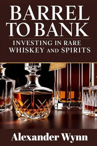 Barrel to Bank: Investing in Rare Whiskey and Spirits