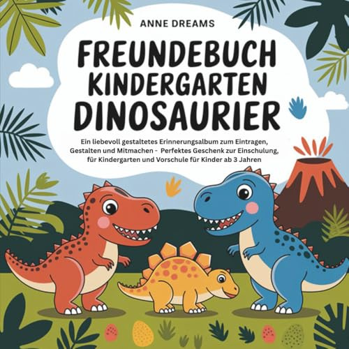 Freundebuch Kindergarten Dinosaurier: Ein liebevoll gestaltetes Erinnerungsalbum zum Eintragen, Gestalten und Mitmachen - Perfektes Geschenk zur ... und Vorschule für Kinder ab 3 Jahren