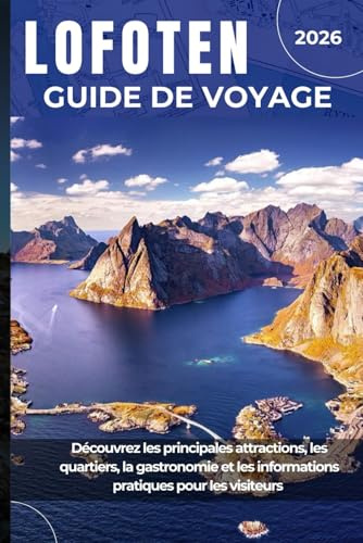 LOFOTEN GUIDE DE VOYAGE 2026: Découvrez les principales attractions, les quartiers, la gastronomie et les informations pratiques pour les visiteurs