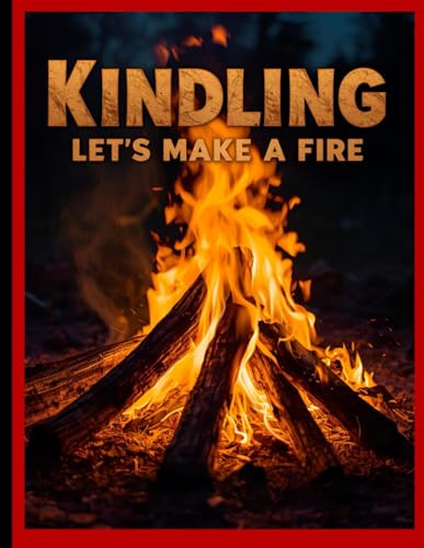 Kindling: Let’s Make A Fire