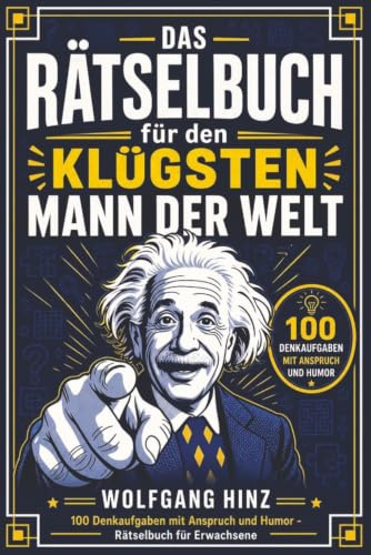 DAS RÄTSELBUCH für den klügsten Mann der Welt: 100 Denkaufgaben mit Anspruch und Humor - Rätselbuch für Erwachsene