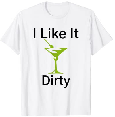 Funny Martini Lover Glass I Like It Dirty Martini Women T-Shirt