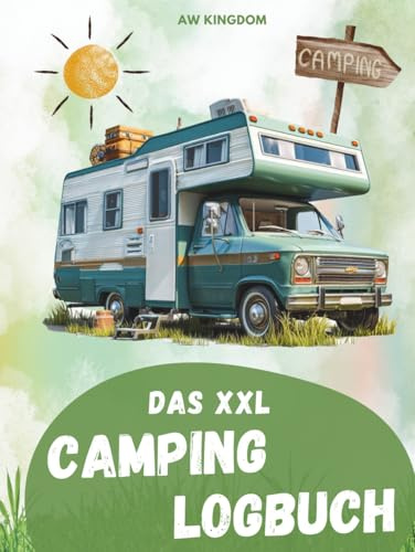 XXL Camping Logbuch: Das Reisetagebuch, um alle Eindrücke, Informationen und Erinnerungen deiner Reisen zu sammeln. Tolle Camping Gadgets Zubehör - ... Camping Buch für dein Wohnmobil - Wohnwagen