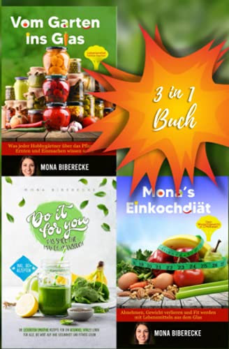 3 in 1 Buch: Vom Garten ins Glas, Do it for you! - Das Smoothie-Maker-Praxisbuch und Mona's Einkochdiät: Alle Bücher von Monat Biberecke - Ratgeber ... Einkochdiät (Lebensmittel haltbar machen)