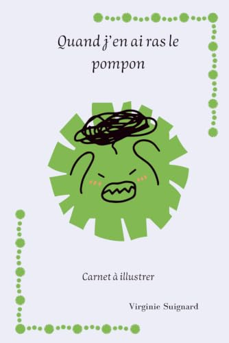 Quand j'en ai ras le pompon: Carnet à illustrer