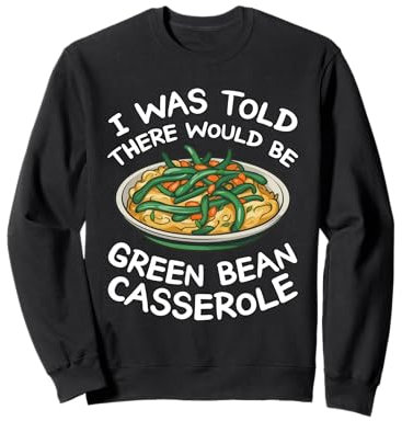 On m'a dit qu'il y aurait une casserole de haricots verts Sweatshirt