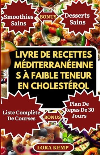 LIVRE DE RECETTES MÉDITERRANÉENNES À FAIBLE TENEUR EN CHOLESTÉROL: Délicieuses recettes méditerranéennes saines pour réduire le cholestérol, protéger votre cœur et prévenir l'hypertension