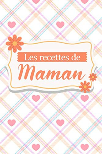 Les Recettes de maman - Cahier de Recettes à remplir: Livre de cuisine personnalisé à remplir (Français) | 128 pages | 2 pages par recette | carnet ... de maman | Un cadeau pas cher à offrir