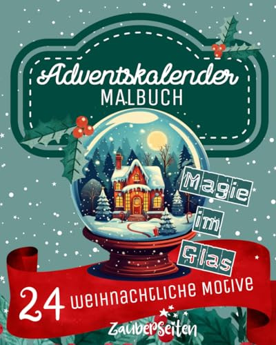 Adventskalender - Malbuch für Erwachsene: 24 weihnachtliche Motive zum Ausmalen, Schneekugeln & Weihnachten im Glas, 24 Tage Auszeit