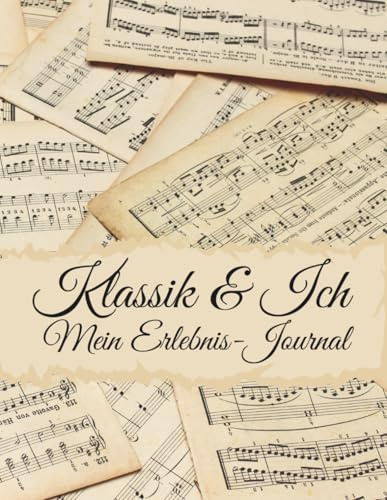 Klassik & Ich – Dein persönliches Journal für Konzerte und musikalische Abende | 4 Seiten pro Besuch | Farbdruck: Notizbuch zum Festhalten ... Gedanken, Stimmungen und Klänge für Musikfans