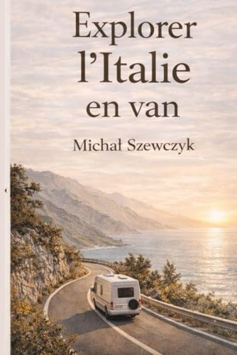Découvrir l’Italie en camping-car: Conseils pratiques, stationnement, aires, routes et lieux hors des sentiers battus (Guides de Voyage en Camping-Car de Michał Szewczyk, Band 1)