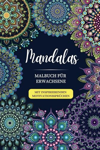Mandalas - Malbuch für Erwachsene: Mandalas für Erwachsene im A5-Format mit wundervollen Mandalas und Motivationssprüchen zum Stressabbau und zur Entspannung