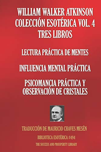 WILLIAM WALKER ATKINSON COLECCIÓN ESOTÉRICA VOL. 4 TRES LIBROS: Lectura Práctica De Mentes; Influencia Mental Práctica; Psicomancia Práctica Y Observación De Cristales