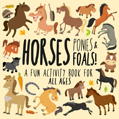 Horses, Ponies and Foals!: A Fun Activity Book for Kids and Horse Lovers! (Animal Activity Books)