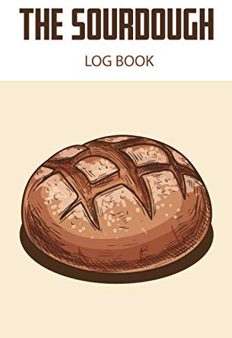 The sourdough Logbook: Sourdough Loaf Recipe Notebook great gift for Artisan breadmakers and bakers.
