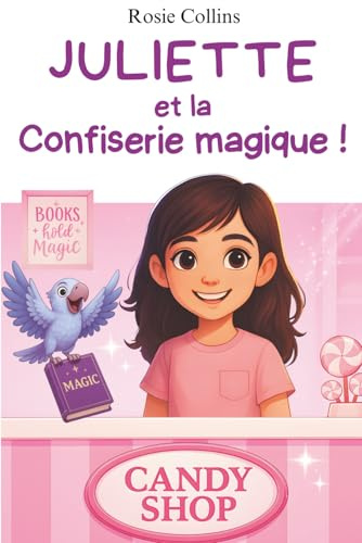 Juliette et la confiserie magique !: Le roman qui va donner confiance à vos enfants !
