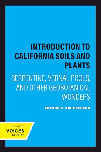 Introduction to California Soils and Plants: Serpentine, Vernal Pools, and Other Geobotanical Wonders (California Natural History Guides Book 86) (English Edition)