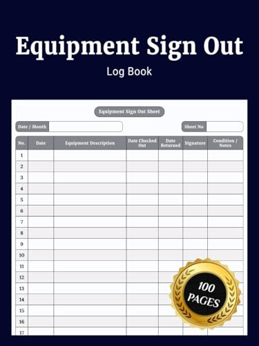Equipment Sign Out Log Book: Simple Daily Journal to Track Equipment Sign Out Sign In User Details Item Condition and Return Dates for Easy Tool and Asset Management