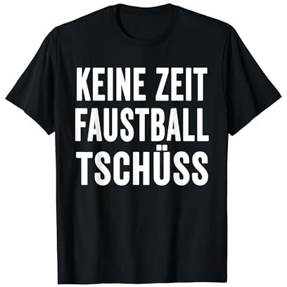 Keine Zeit Faustball Tschüss Shirt Lustige Sprüche Faustball T-Shirt