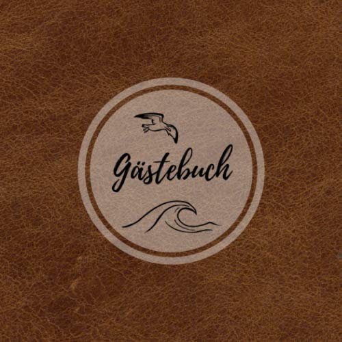 Gästebuch: Eintragalbum für Besitzer von Ferienhäusern / Ferienwohnungen / Pensionen / Hotels für Urlaubsgäste - Ostsee / Nordsee 110 Seiten Größe 21cm x 21cm - In klassischer Leder-Optik (Softcover)