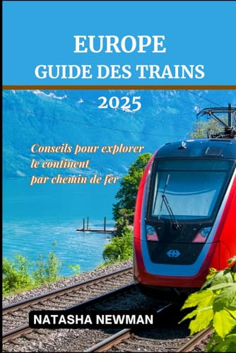 Europe guide des trains 2025: Conseils pour Explorer le continent par chemin de fer
