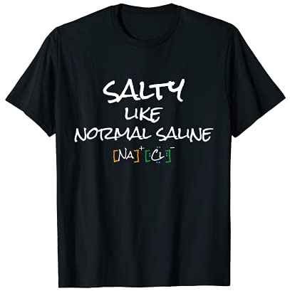 Salado Como Salina Normal Na+Cl- Enfermera MD Healthcare Camiseta