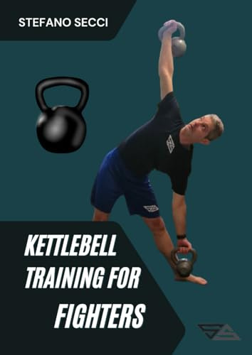 Kettlebell Training for Fighters: La guida pratica per potenziare forza, resistenza e potenza negli sport da combattimento con l'utilizzo del Kettlebell.