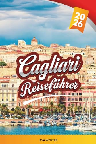 CAGLIARI REISEFÜHRER 2026: Entdecken Sie Sardiniens Küstenhauptstadt mit antiken Ruinen, atemberaubenden Stränden, lokaler Küche, Blick auf die Hügel und Insider-Reisetipps