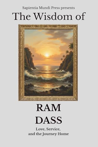The Wisdom of Ram Dass: Love, Service, and the Journey Home