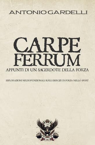 CARPE FERRUM APPUNTI DI UN SACERDOTE DELLA FORZA: Esplorazioni neurofunzionali sugli esercizi di forza nello sport