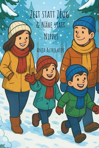 Zeit statt Zeug & Nähe statt Nippes: 24 gemeinsame Familienmomente bis Weihnachten (Think Positive! Reihe)