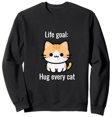 Objectif de Vie : câlinez Chaque Chat Sweatshirt