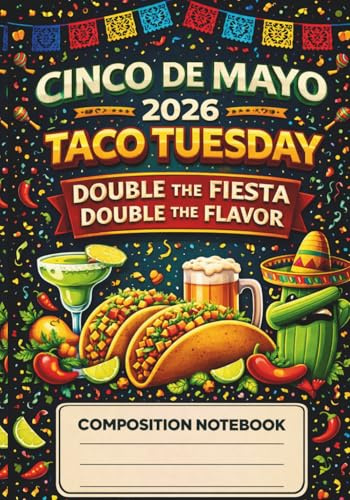 Cinco de Mayo 2026 Taco Tuesday Composition Notebook: Double the Fiesta Double the Flavor | Fun Mexican Food Theme Journal, Wide Ruled Notebook for School, Work & Gifts