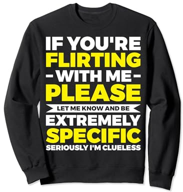 If You're Flirting With Me Please Let Me Know Célibataire Sweatshirt