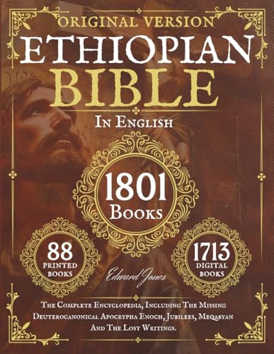 The Complete Ethiopian Bible in English 88 Books: The Complete Encyclopedia, Including The Missing Deuterocanonical Apocrypha Enoch, Jubilees, Meqabyan And The Lost Writings.