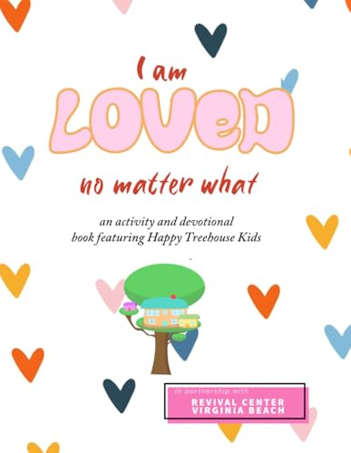 I Am Loved No Matter What: An activity, devotional, coloring, and story book featuring Happy Treehouse Kids (Happy Treehouse Kids Devotional Stories)