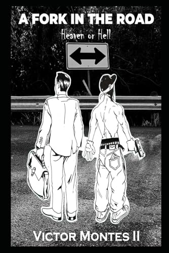 A FORK IN THE ROAD: HEAVEN OR HELL