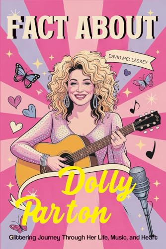Fact About Dolly Parton: Glittering Journey Through Her Life, Music, and Heart