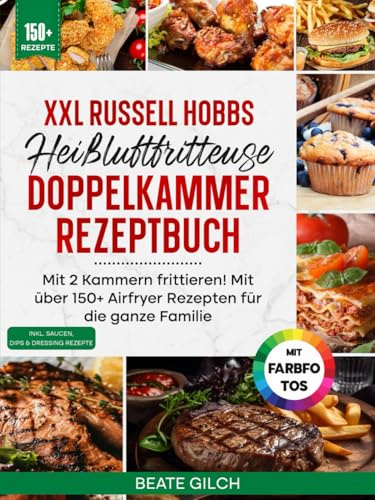 XXL Russell Hobbs Heißluftfritteuse Doppelkammer Rezeptbuch | Mit FARBFOTOS: Mit 2 Kammern frittieren! Mit über 150+ Airfryer Rezepten für die ganze Familie. Inkl Saucen, Dips & Dressings