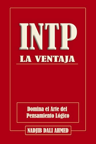 LA VENTAJA INTP: Domina el Arte del Pensamiento Lógico (LA VENTAJA MBTI)
