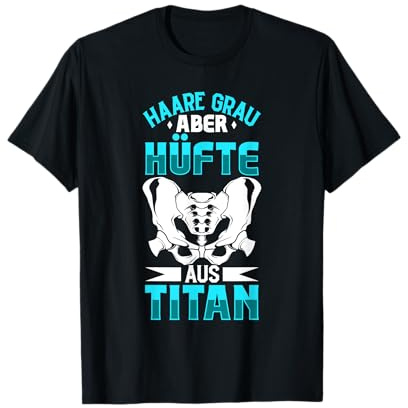 Haare grau aber Hüfte aus Titan - Hüft OP T-Shirt