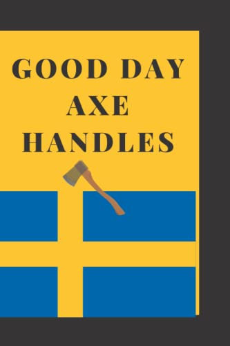 Swedish Quote notebook, Good Day Axe Handles: Blank lined notebook, 120 pages, 6×9 inches for everyone & anyone