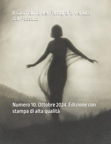 Il Giornalino del Fotografo Venuto dal Passato: Numero 10. Ottobre 2024. Edizione con stampa di alta qualità