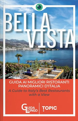 Bella vista. Guida ai migliori ristoranti panoramici d'Italia-Guide to Italy's best restaurant with a view. Ediz. bilingue