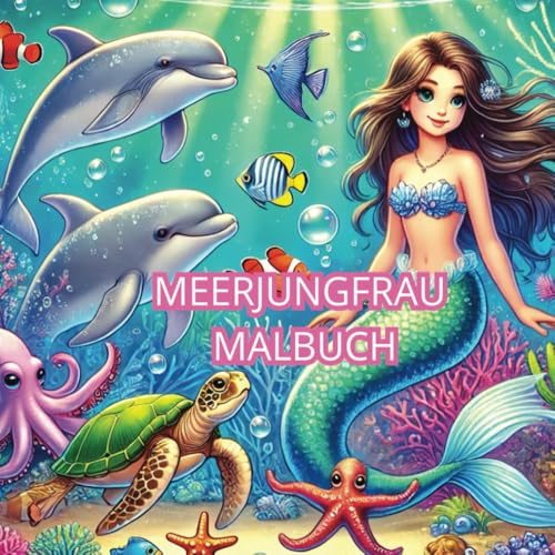 Meerjungfrau Malbuch: Erstelle deine eigene Welt der Meerjungfrauen