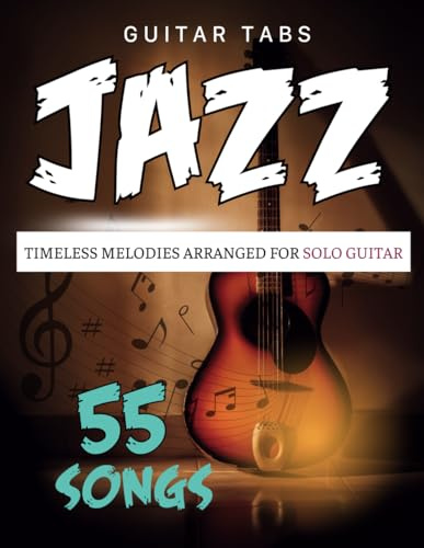 Jazz Guitar Tabs: 55 Timeless Melodies Arranged for Solo Guitar
