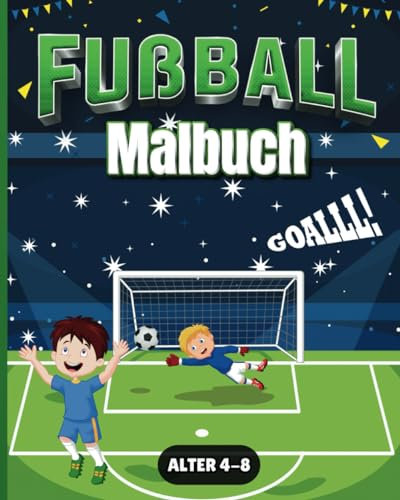 Fußball Malbuch: Spiel, Spaß und Farben: Fußball-Malspaß für Kinder von 4-8 Jahren Empfohlen - Tolle Geschenkidee -