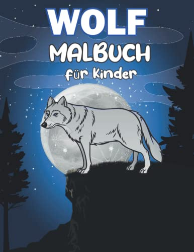 Wolf Malbuch für Kinder: Einzigartige Illustrationen von Wölfen für Jungen und Mädchen jeden Alters
