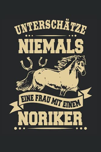 Unterschätze Niemals eine Frau mit einem Noriker: Reiterin Pferde Notizbuch (liniert) Reiten Pferd